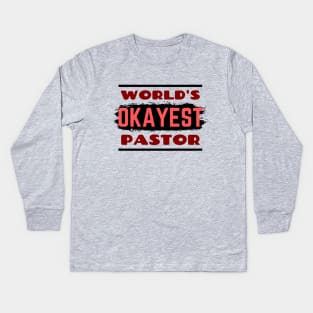 World's Okayest Pastor | Funny Pastor Kids Long Sleeve T-Shirt